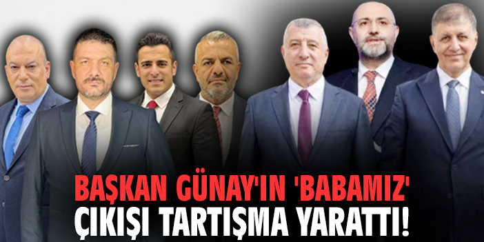 Başkan Günay'ın 'Babamız' çıkışı tartışma yarattı!