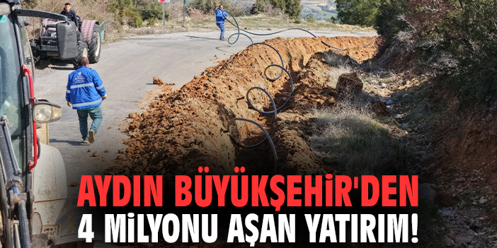 Aydın Büyükşehir'den 4 milyonu aşan yatırım!