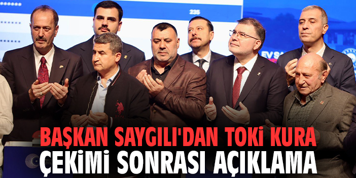 Başkan Saygılı'dan TOKİ kura çekimi sonrası açıklama