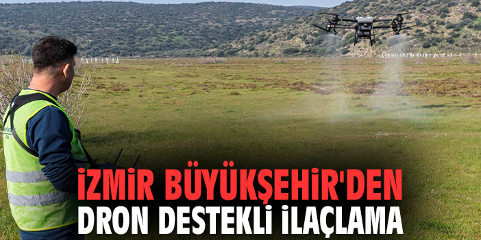İzmir Büyükşehir'den dron destekli ilaçlama