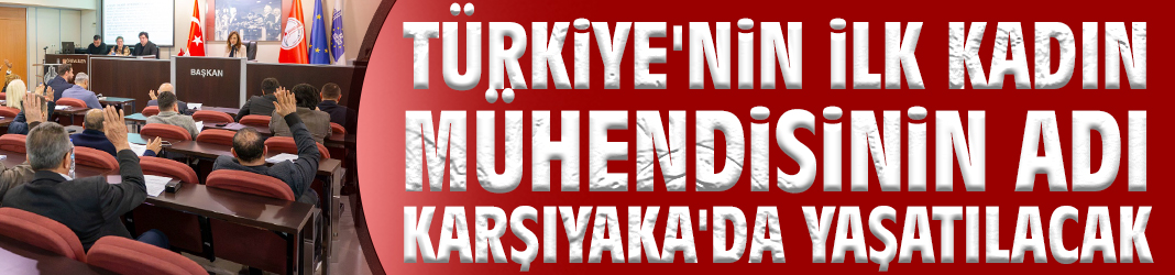 Türkiye'nin ilk kadın mühendisinin adı Karşıyaka'da yaşatılacak