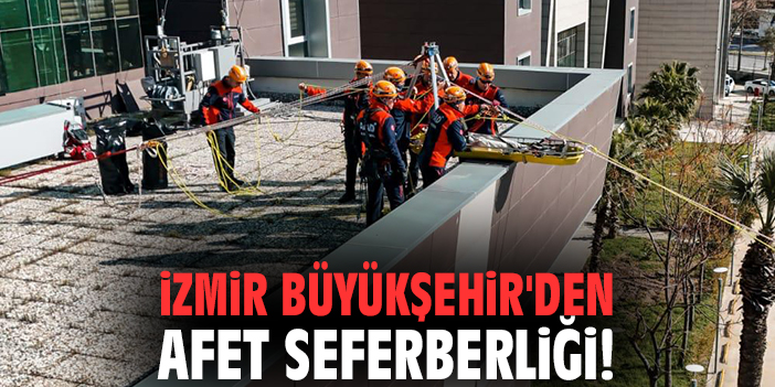İzmir Büyükşehir'den afet seferberliği!