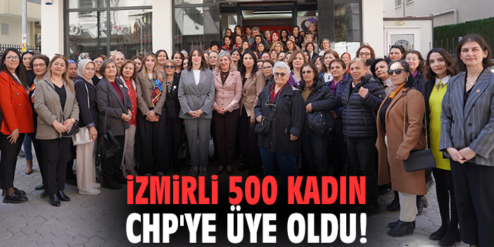 İzmirli 500 kadın CHP'ye üye oldu!