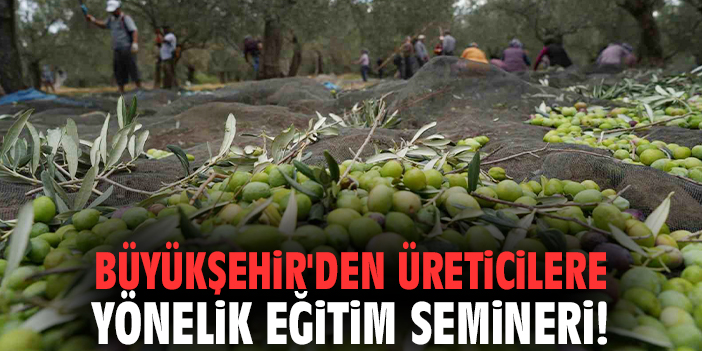 İzmir Büyükşehir'den üreticilere yönelik eğitim semineri!