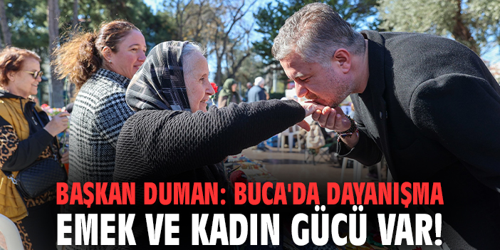 Başkan Duman: Buca'da dayanışma emek ve kadın gücü var!