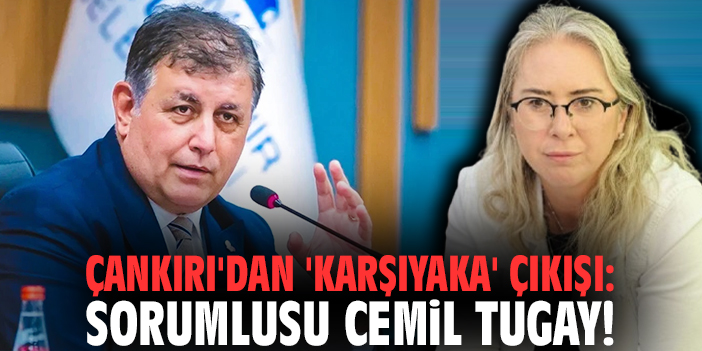 Milletvekili Çankırı'dan 'Karşıyaka' çıkışı: Sorumlusu Cemil Tugay!