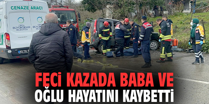 Feci kazada baba ve oğlu hayatını kaybetti
