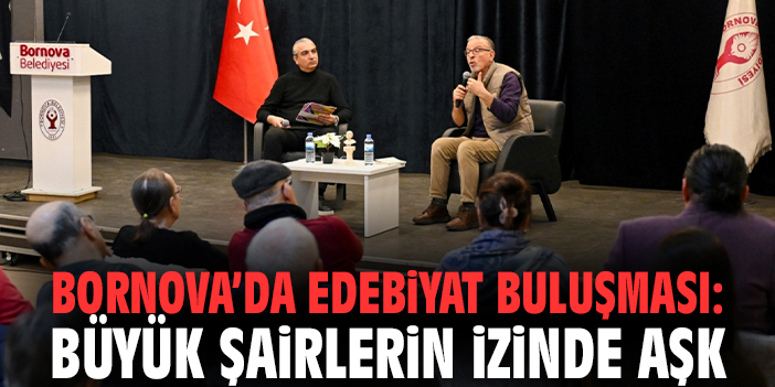 Bornova’da Edebiyat Buluşması: Büyük şairlerin izinde aşk