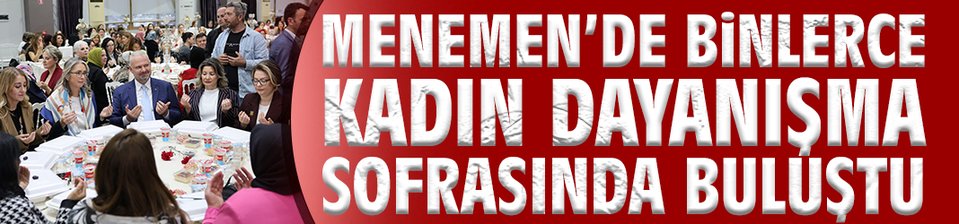 Menemen’de Binlerce Kadın Dayanışma Sofrasında Buluştu