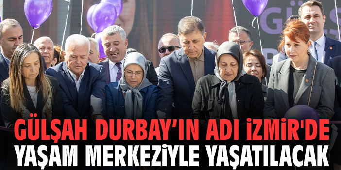 Gülşah Durbay’ın Adı İzmir'de Yaşam Merkeziyle Yaşatılacak