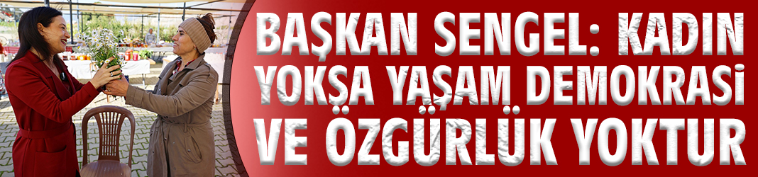 Başkan Sengel: Kadın yoksa yaşam demokrasi ve özgürlük yoktur