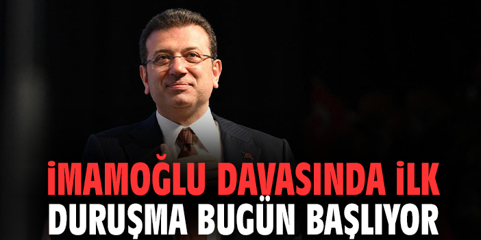 İmamoğlu Davasında İlk Duruşma Bugün Başlıyor