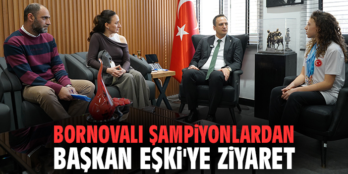 Bornovalı şampiyonlardan Başkan Eşki'ye ziyaret
