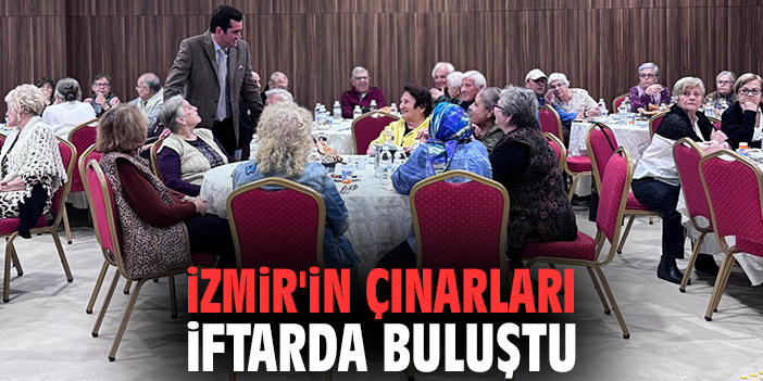 İzmir'in çınarları iftarda buluştu