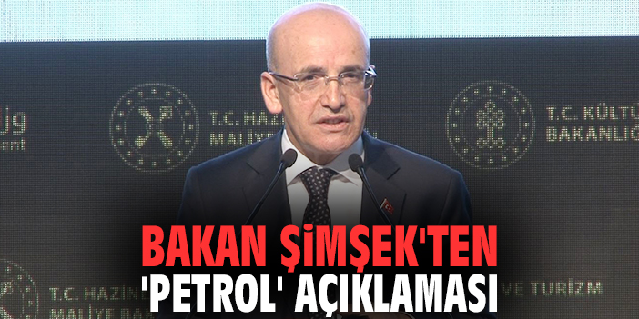 Bakan Şimşek'ten 'petrol' açıklaması