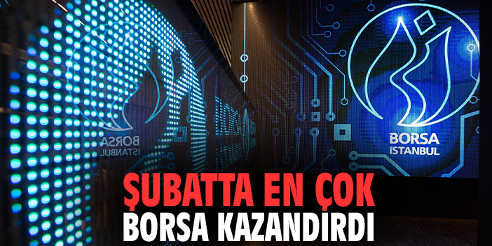 Şubatta en çok borsa kazandırdı