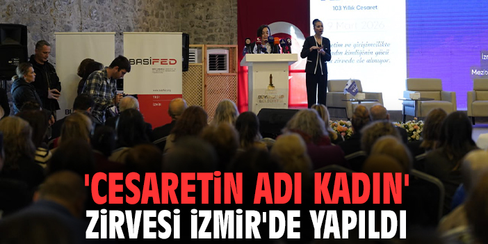 'Cesaretin Adı Kadın' Zirvesi İzmir'de Yapıldı