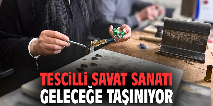 Tescilli savat sanatı geleceğe taşınıyor