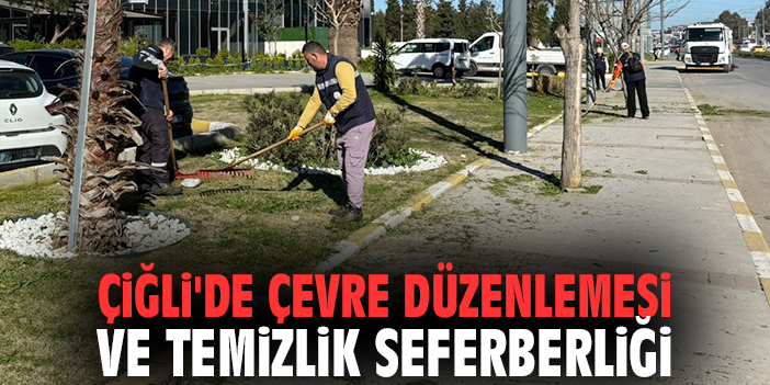 Çiğli'de çevre düzenlemesi ve temizlik seferberliği
