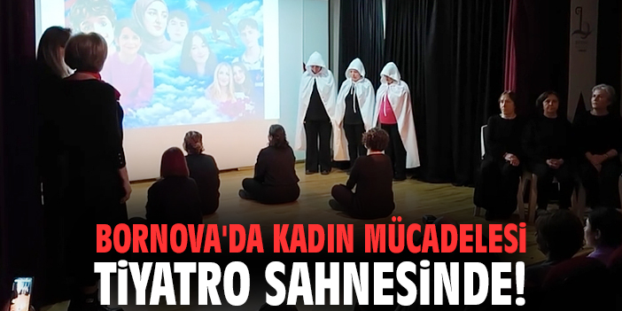 Bornova'da kadın mücadelesi tiyatro sahnesinde: Can Kırıkları!