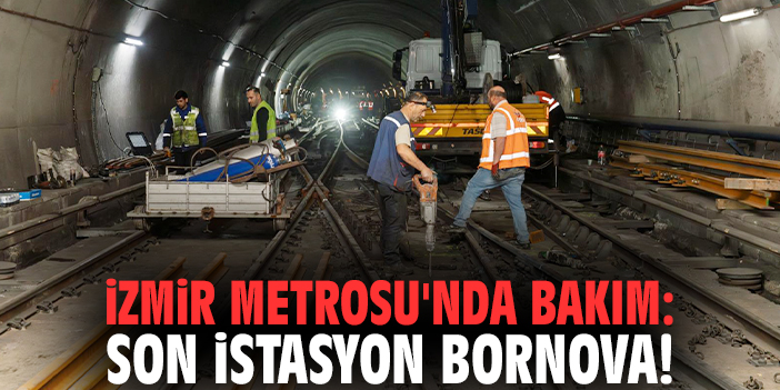 İzmir Metrosu'nda bakım: Son istasyon Bornova!