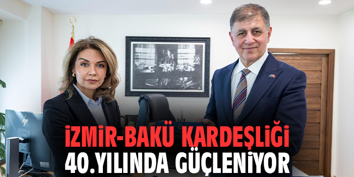 İzmir-Bakü kardeşliği 40.yılında güçleniyor