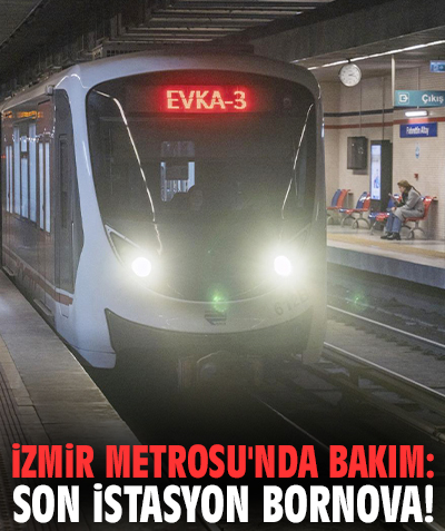 İzmir Metrosu'nda bakım: Son istasyon Bornova!