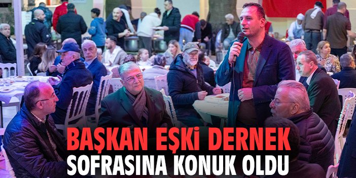 Başkan Eşki dernek sofrasına konuk oldu
