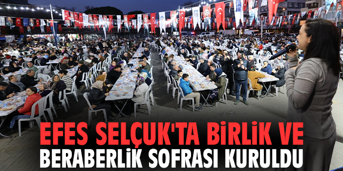 Efes Selçuk'ta birlik ve beraberlik sofrası kuruldu