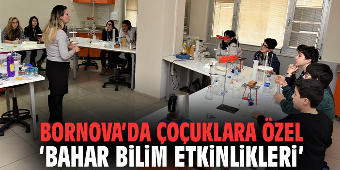 Bornova’da Çoçuklara Özel 'Bahar Bilim Etkinlikleri'
