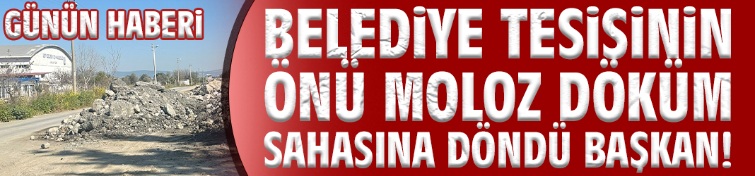 Belediye tesisinin önü moloz döküm sahasına döndü Başkan!