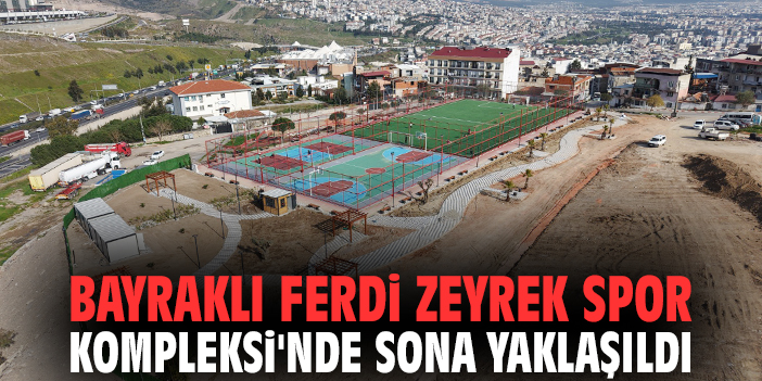 Bayraklı Ferdi Zeyrek Spor Kompleksi'nde sona yaklaşıldı