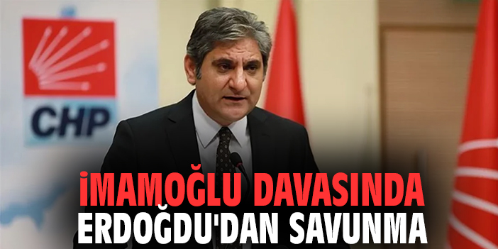 İmamoğlu Davasında Erdoğdu'dan Savunma