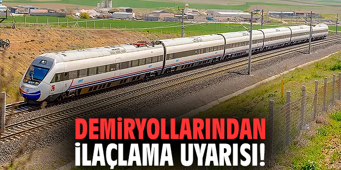 Devlet Demiryolları'ndan ilaçlama uyarısı!