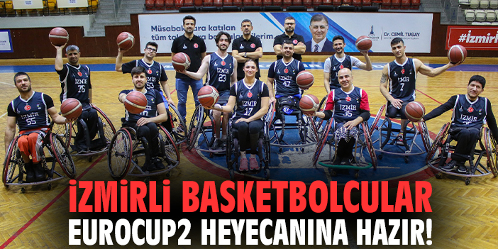 İzmirli basketbolcular EuroCup2 heyecanına hazır!