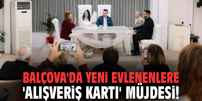 Balçova'da yeni evlenenlere 'Alışveriş Kartı' müjdesi!