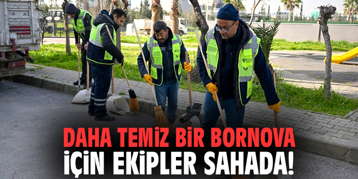 Daha temiz bir Bornova için ekipler sahada!