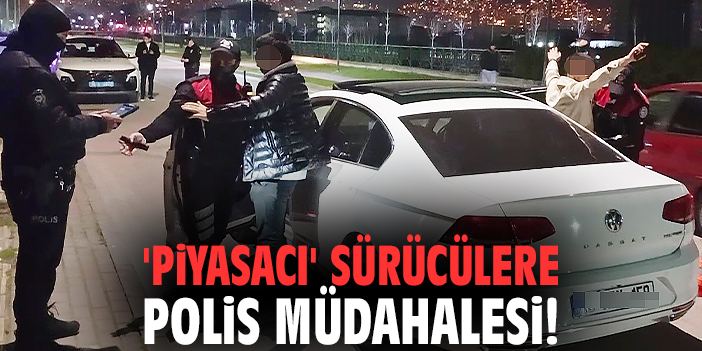 'Piyasacı' sürücülere polis müdahalesi!