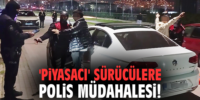 'Piyasacı' sürücülere polis müdahalesi!