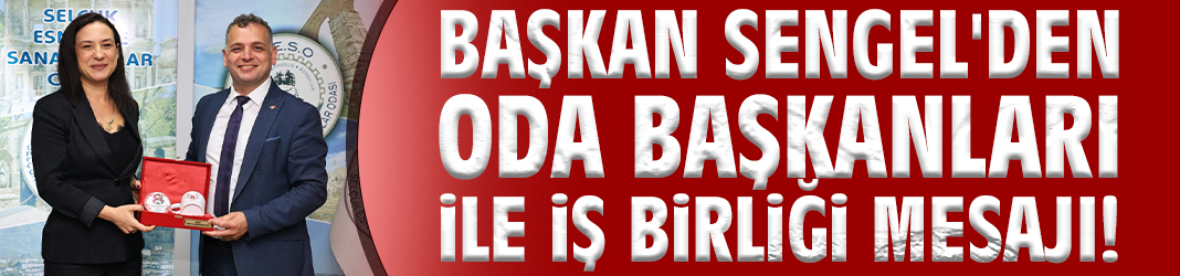 Başkan Sengel'den oda başkanları ile iş birliği mesajı!