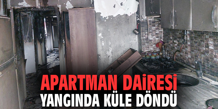 Apartman dairesi yangında küle döndü