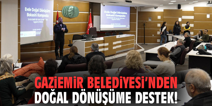 Gaziemir Belediyesi’nden doğal dönüşüme destek!