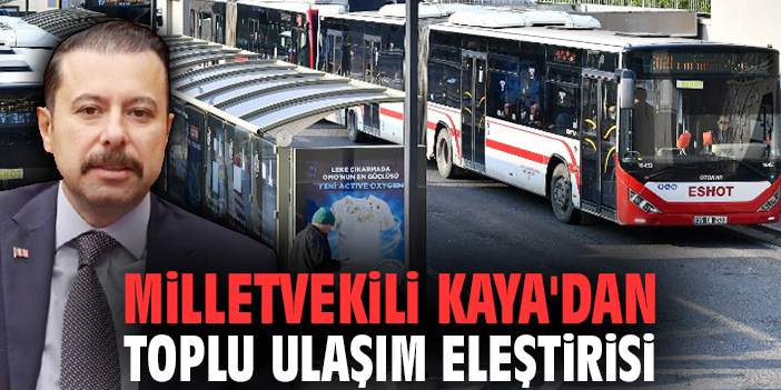 Milletvekili Kaya'dan toplu ulaşım eleştirisi