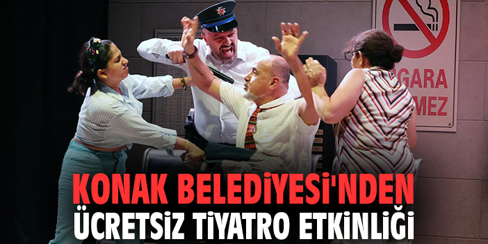 Konak Belediyesi'nden ücretsiz tiyatro etkinliği