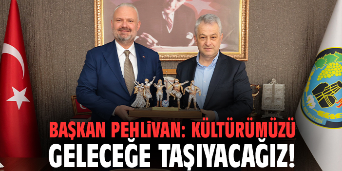 Başkan Pehlivan: Kültürümüzü geleceğe taşıyacağız!