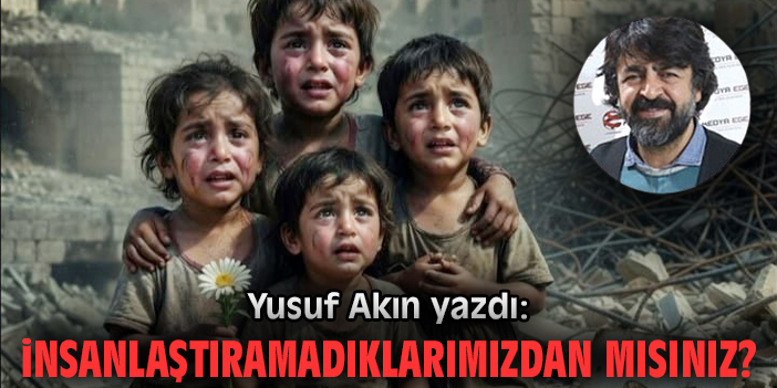 İnsanlaştıramadıklarımızdan mısınız?