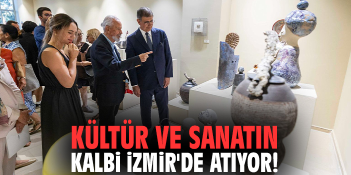 Kültür ve Sanatın kalbi İzmir'de atıyor!