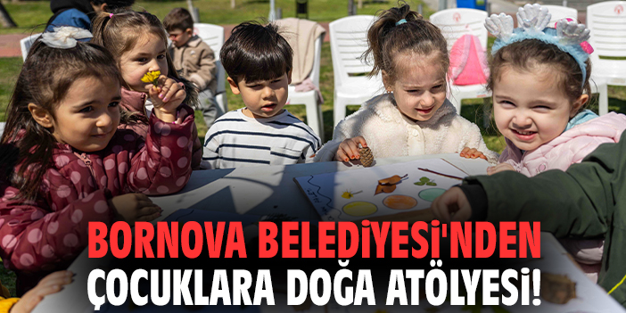 Bornova Belediyesi'nden çocuklara doğa atölyesi!