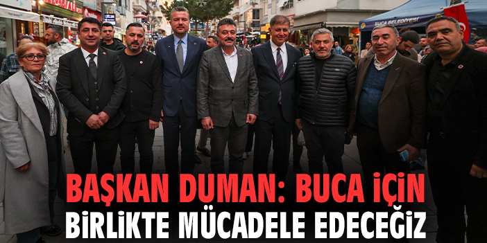 Başkan Duman: Buca için birlikte mücadele edeceğiz