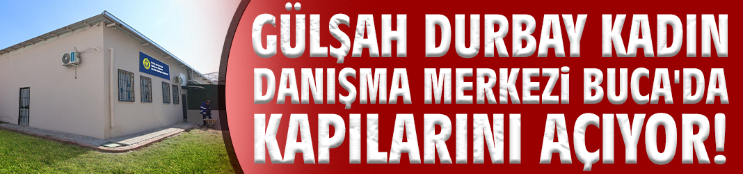 Gülşah Durbay Kadın Danışma Merkezi Buca'da kapılarını açıyor!